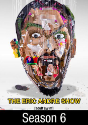 Eric Andre Show, The: Season 6