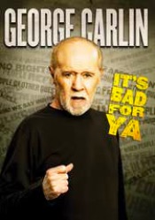 George Carlin: It's Bad For Ya